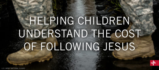 Helping Children Understand the Cost of Following Jesus