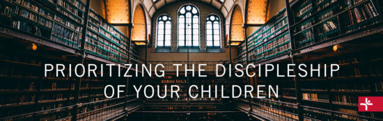 Prioritizing the Discipleship of Your Children