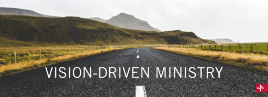 Vision-Driven Ministry