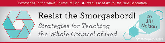 Resist the Smorgasbord: Strategies for Teaching the Whole Counsel of God