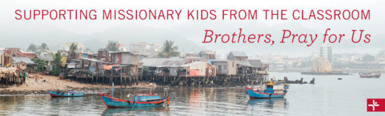 Supporting Missionary Kids from the Classroom: Brothers, Pray for Us