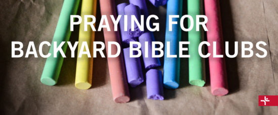 Praying for Backyard Bible Clubs
