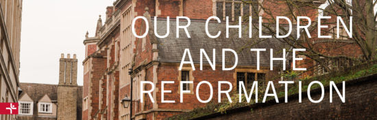 Our Children and the Reformation