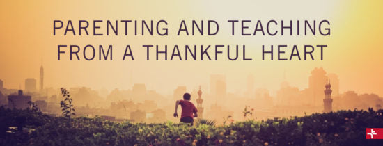 Parenting and Teaching from a Thankful Heart