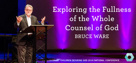Exploring the Fullness of the Whole Counsel of God