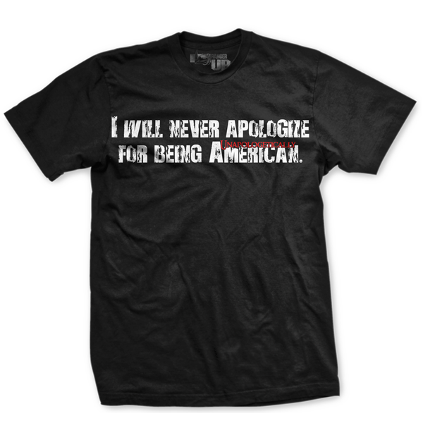 I Will Never Apologize For Being American T-Shirt- Ranger Up Black Tee ...