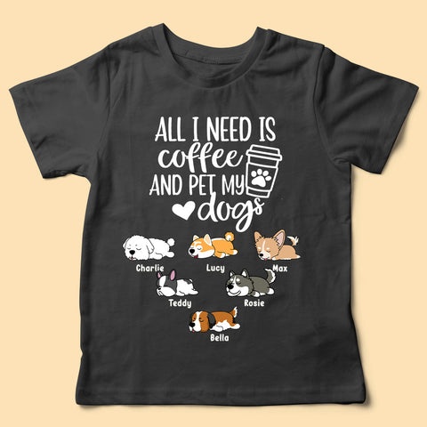 All I Need Coffee And Pet My Dogs Personalized Fathers Day Shirts