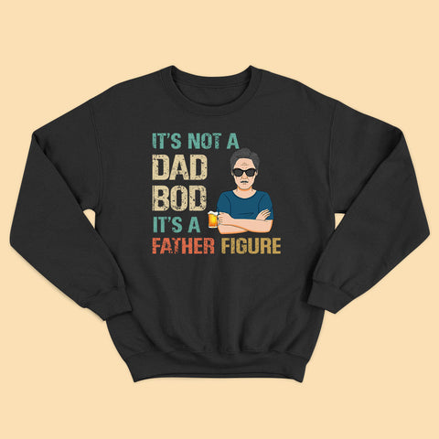 It's Not A Dad Bod It's A Father Figure Father's Day Shirt