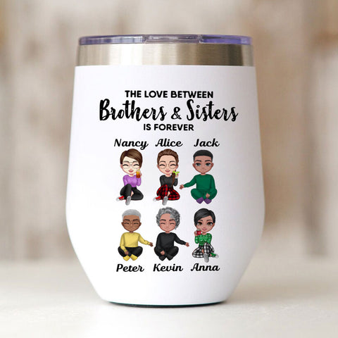 Personalized Wine Tumbler The Love Between Brothers And Sisters Is Forever