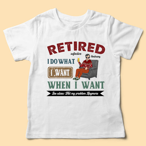 Retired I Do What I Want Personalized T Shirts For Dad