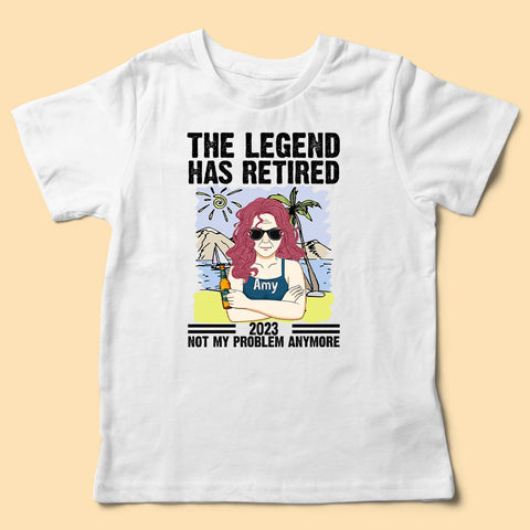 The Legend Has Retired Not My Problem Anymore Personalized Shirt