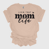 Livin That Mom Life T-Shirt, Mother's Day, Mom, Mother