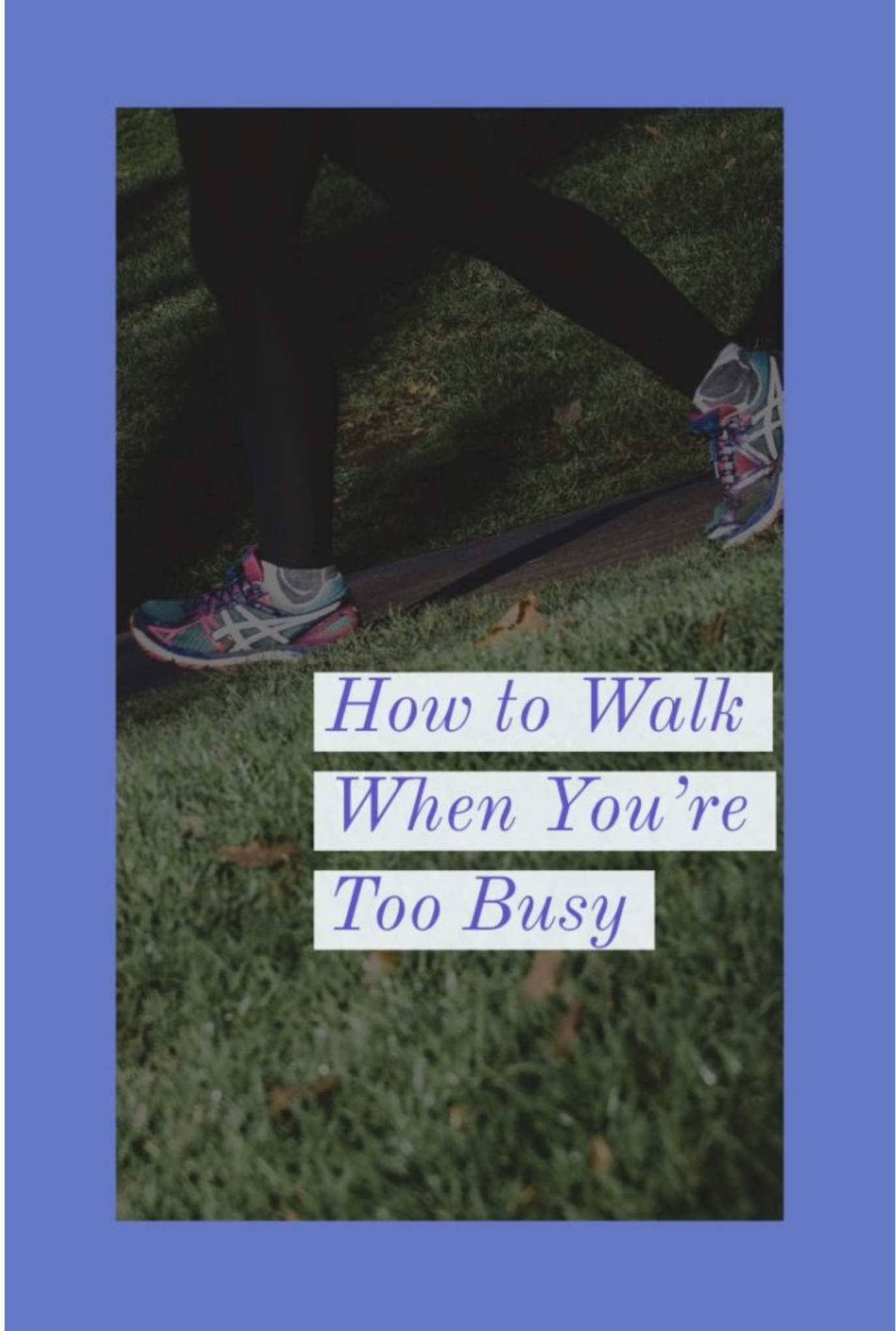 How to Walk When You Are Too Busy