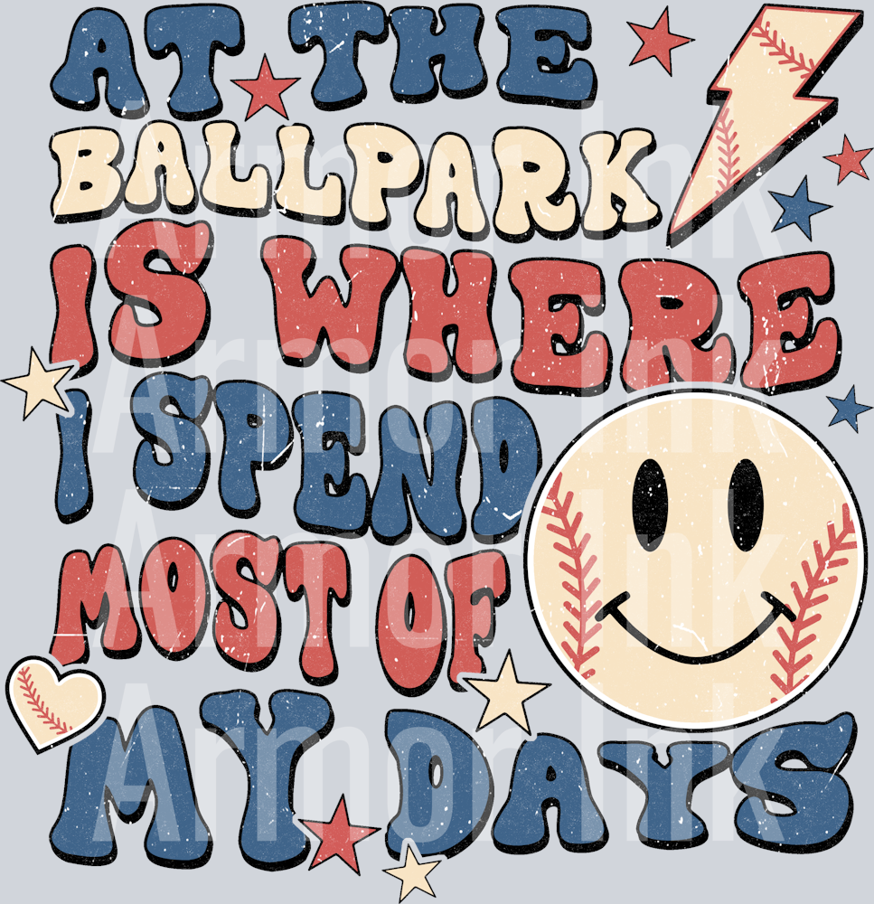 At The Ballpark Is Where I Spend Most Of My Days