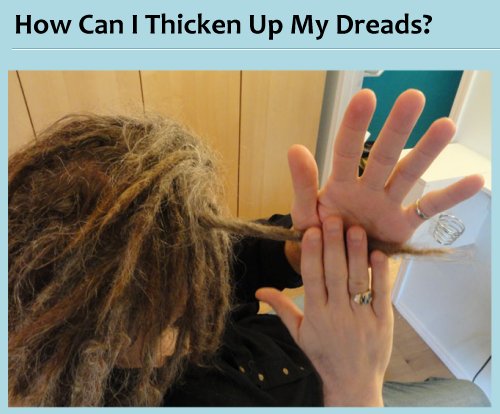 Thickening Dreadlocks... How Can I Thicken Up My Dreads?
