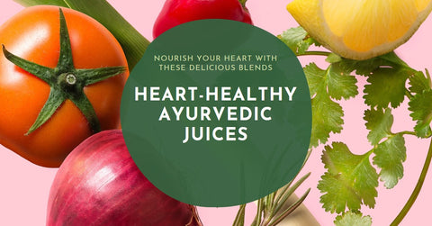 Ayurvedic Juices for Heart Health