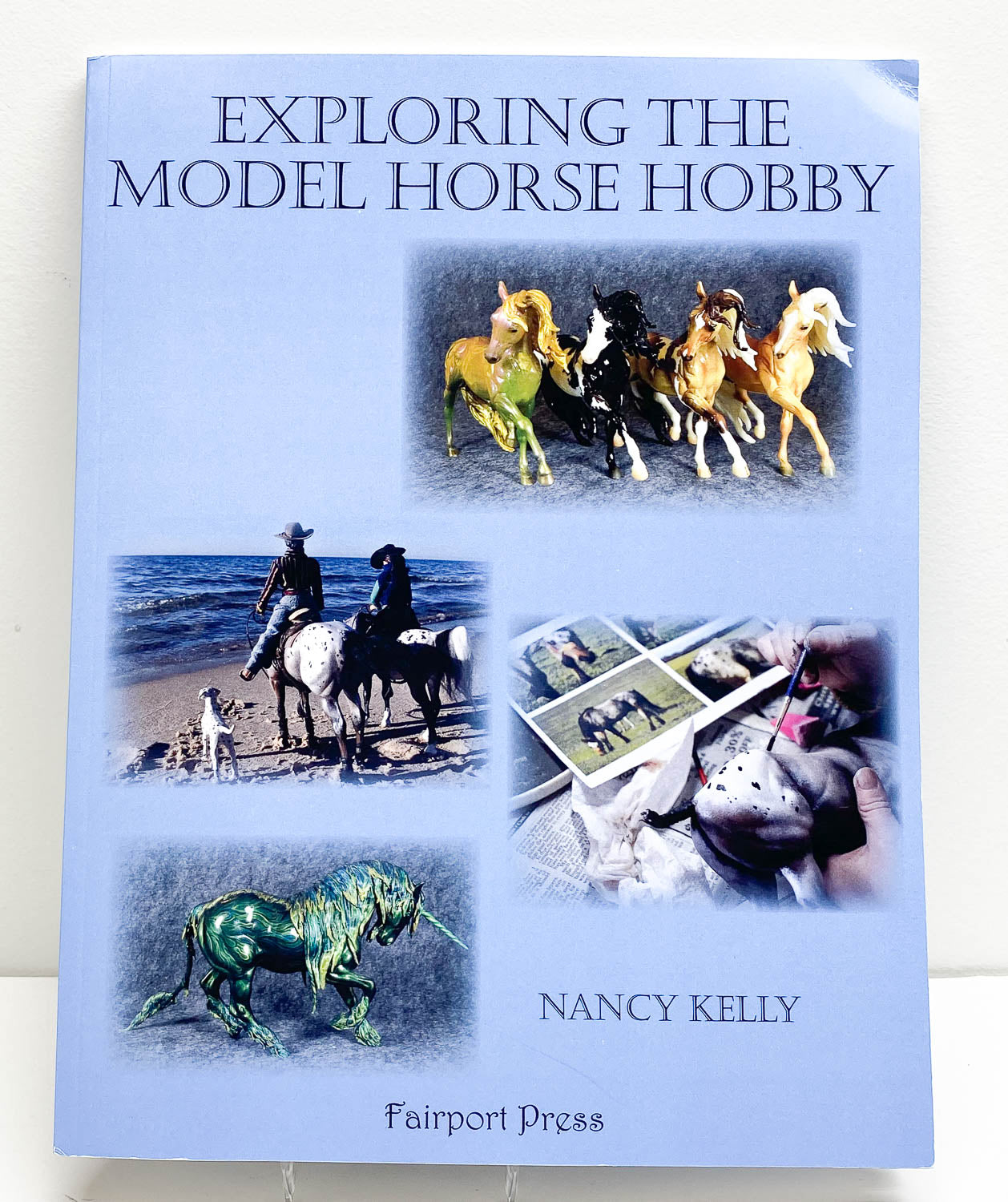 Book: Exploring the Model Horse Hobby by Nancy Kelly – Triple Mountain  Model Horses