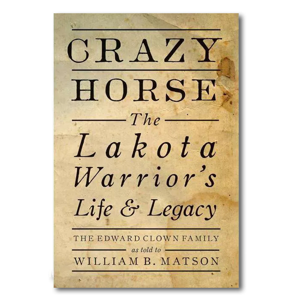 Crazy Horse: The Lakota Warrior s Life & Legacy