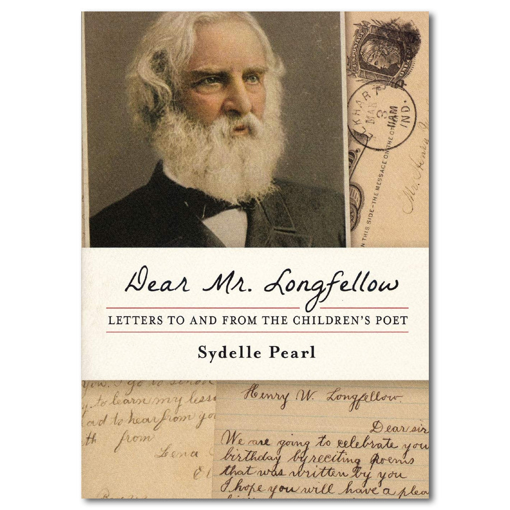 Dear Mr. Longfellow: Letters to and from the Children's Poet
