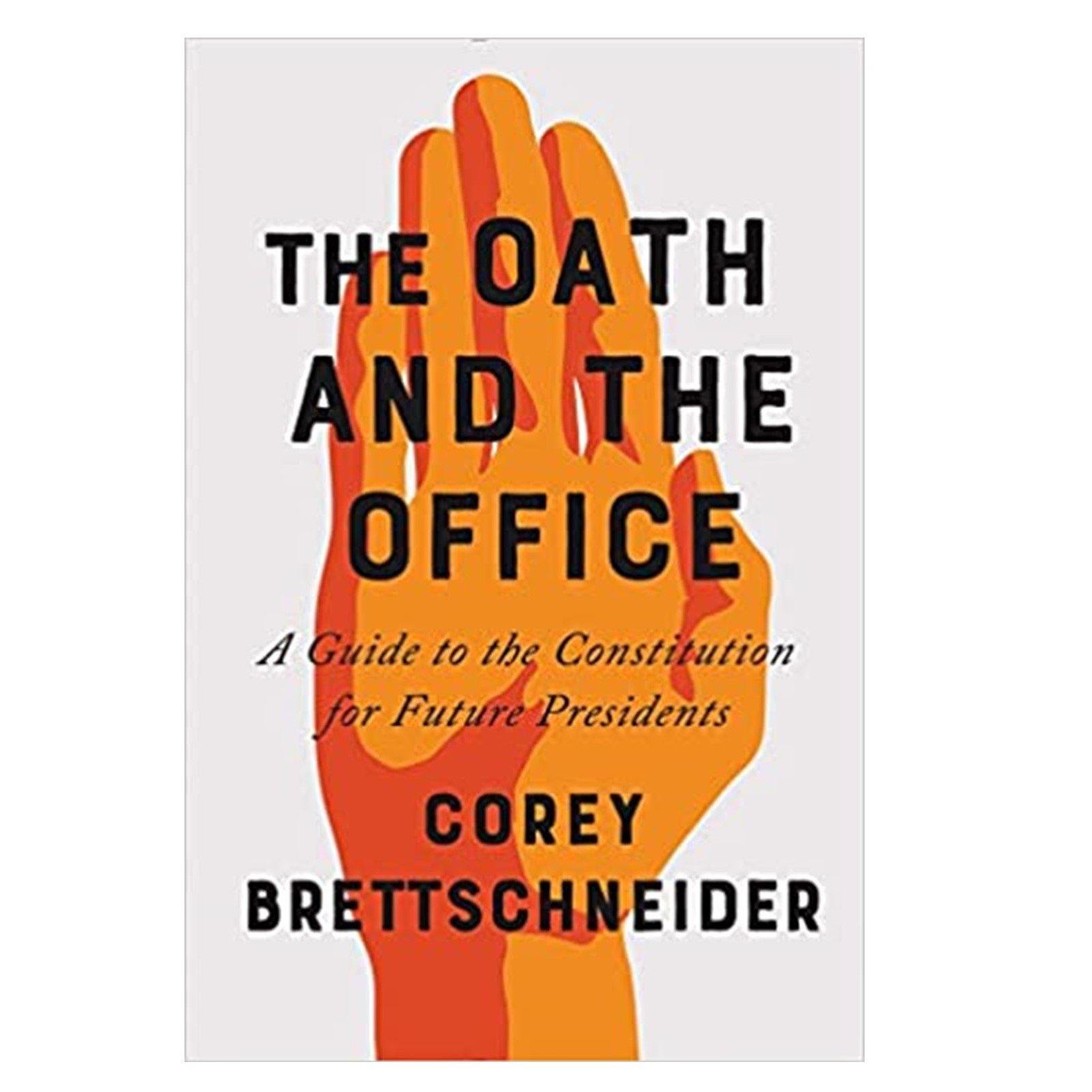 The Oath and the Office: A Guide to the Constitution for Future Presidents