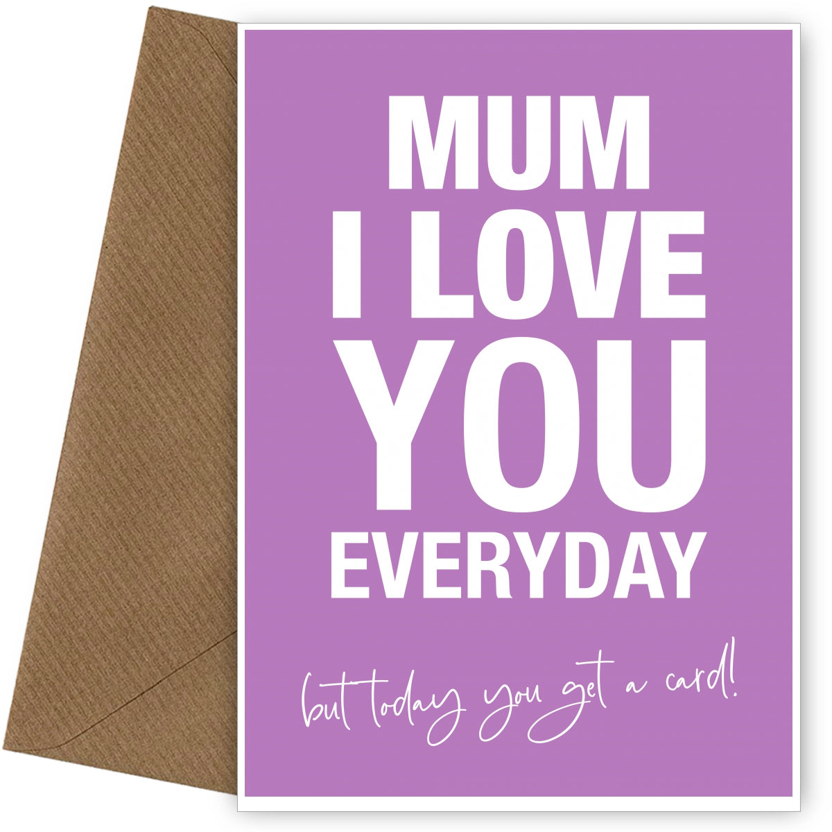 Sarcastic Mother's Day Card for Mum - Love you but today you get a card!