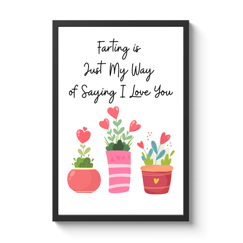 Farting is Just My Way of Saying I Love You Custom Framed Print