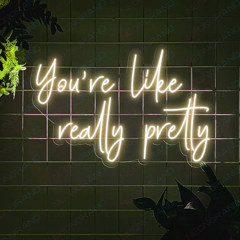 You Re Like Really Pretty Neon Sign Led Light