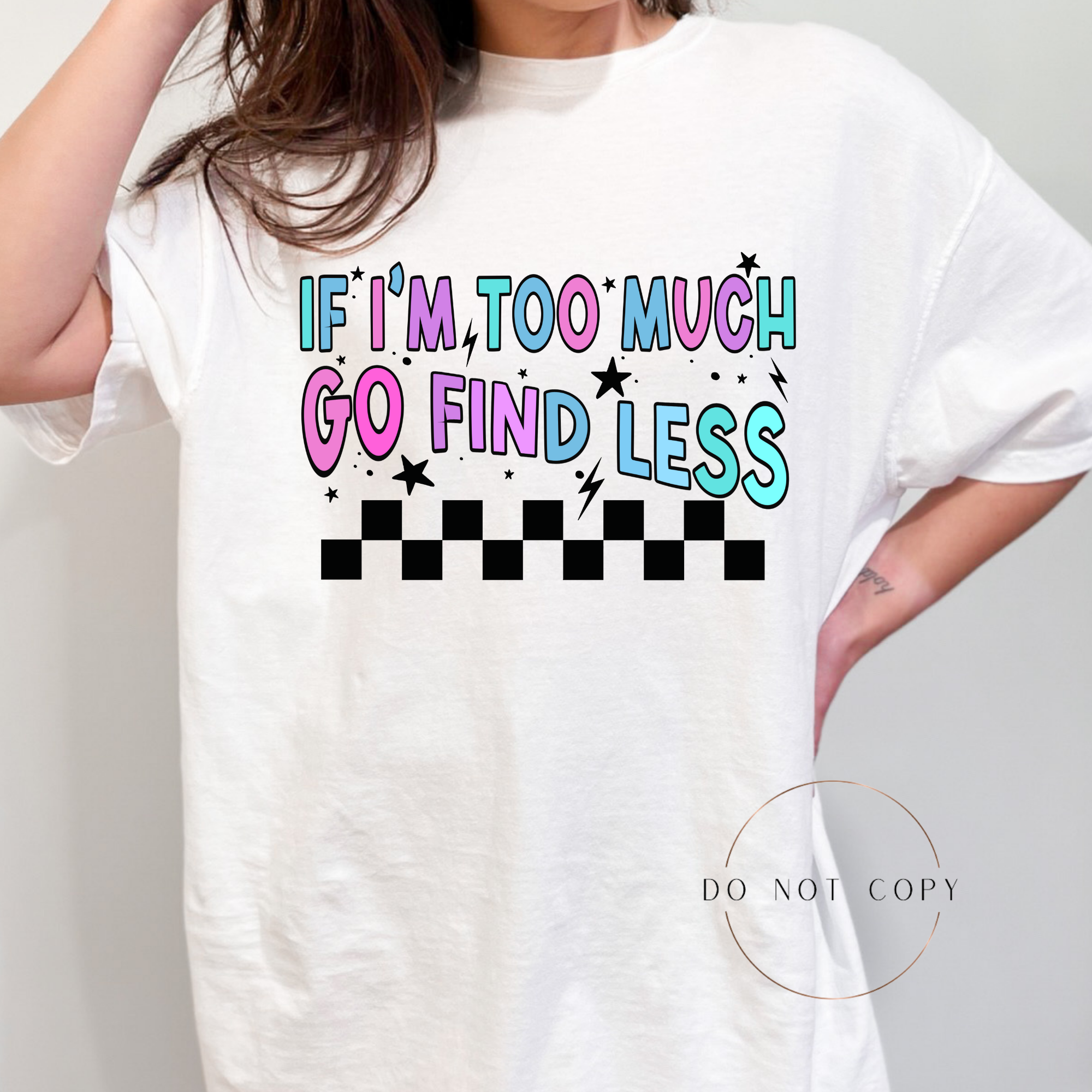 DTF If I’m too much go find less