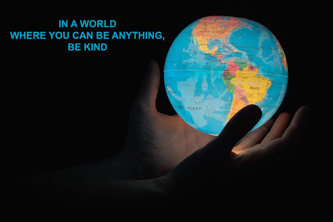 In a world where you can be anything be kind