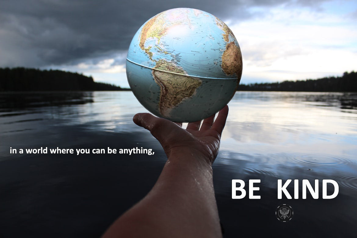 This is a world where you can be anything. Choose to be kind. 