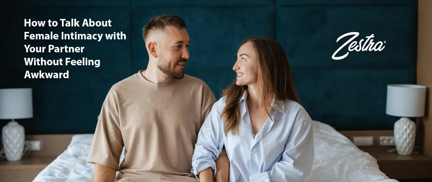 How to Talk About Female Intimacy with Your Partner 
Without Feeling Awkward