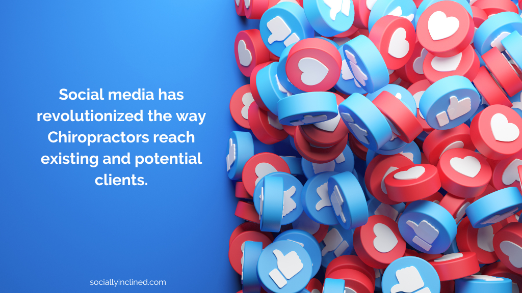 a picture with social media hearts and links and the words: Social media has revolutionized the way Chiropractors reach existing and potential clients.  sociallyinclined.com