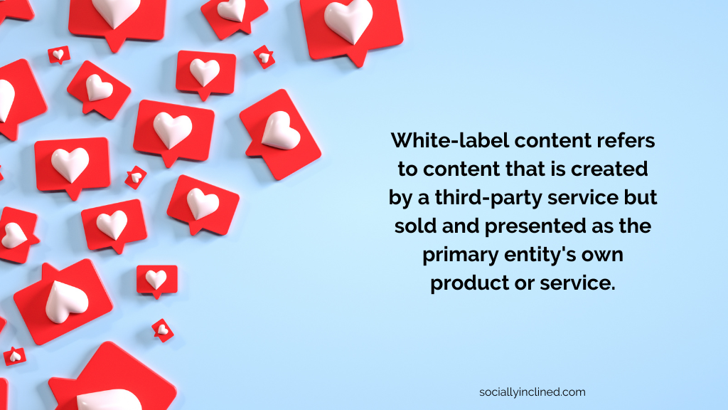 a graphic with social media reactions that give the definition of white label social media content: White-label content refers to content that is created by a third-party service but sold and presented as the primary entity's own product or service. sociallyinclined.com