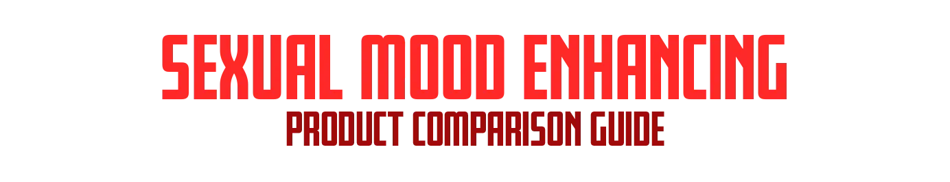 Sexual Mood Enhancing Product Comparison Guide