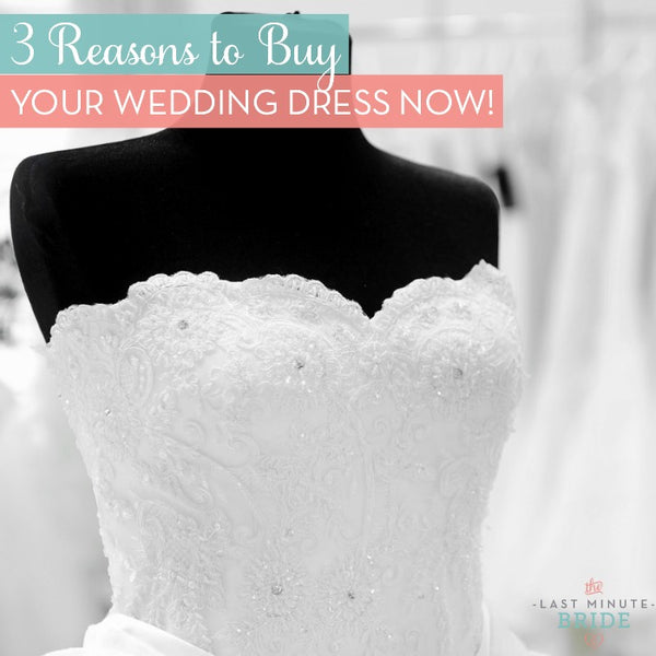 Three Reasons to Buy your Wedding Dress Now