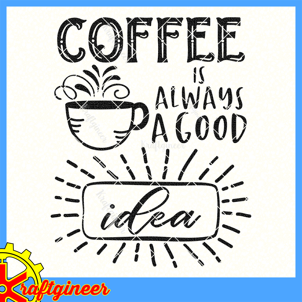 Download Household SVG | Coffee is a Good Idea SVG, DXF, Cut File - Kraftgineer Studio