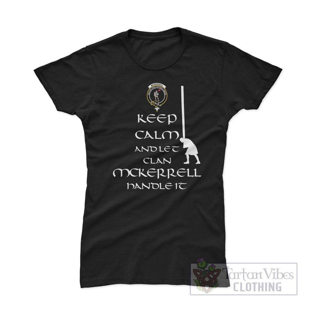 McKerrell Clan Women's T-Shirt: Keep Calm and Let the Clan Handle It Caber Toss Highland Games Style