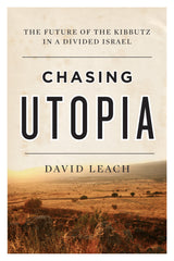 Chasing Utopia: The Future of the Kibbutz in a Divided Israel by David Leach | ECW Press