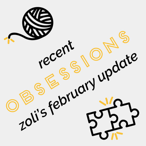 ZoLi February Update - Recent Obsessions (yarn, puzzle pieces, and TV shows)