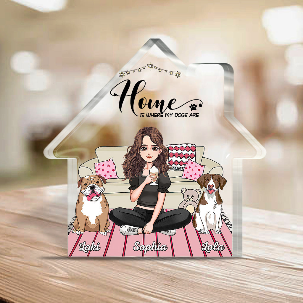 Home Is Where My Dogs Are - Personalized Mother's Day Dog Custom Shaped Acrylic Plaque