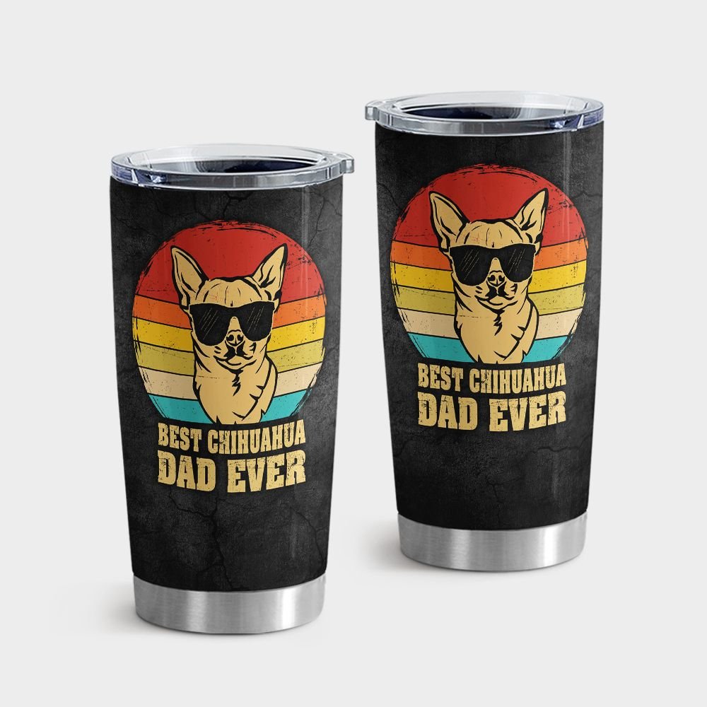 Best Chihuahua Dad Ever - Dog Tumbler 0921