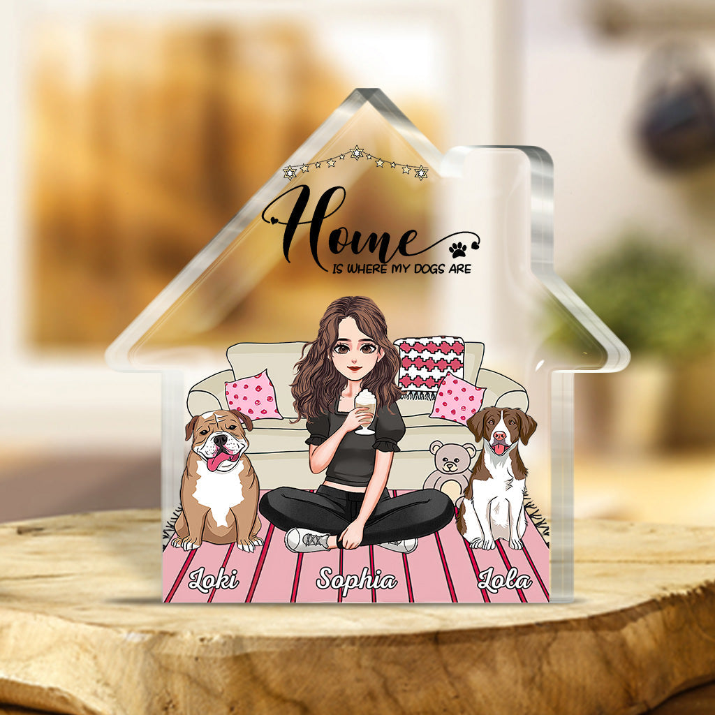 Home Is Where My Dogs Are - Personalized Mother's Day Dog Custom Shaped Acrylic Plaque