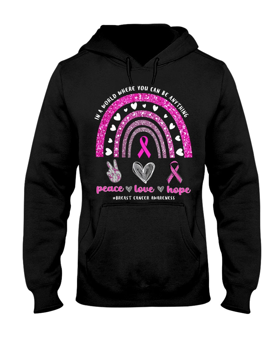 In A World Where You Can Be Anything Peace Love Hope Breast Cancer - Breast Cancer Awareness T-shirt and Hoodie 0822