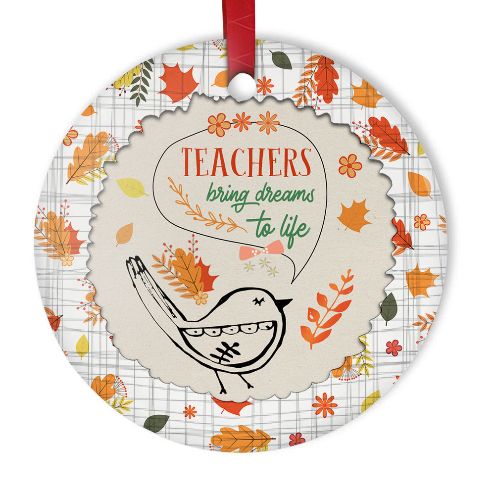Teacher Bring Dreams To Life Teacher - Round Aluminium Ornament (Printed On Both Sides) 1122