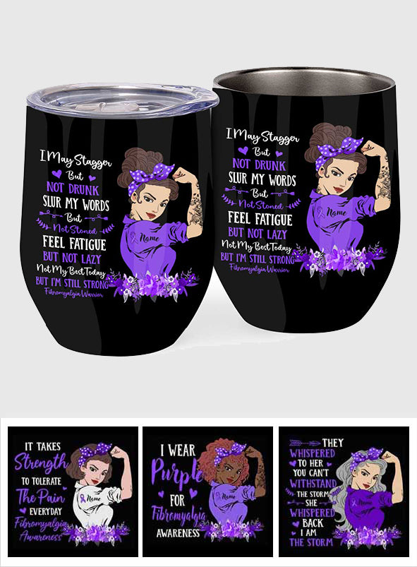 I May Stagger But Not Drunk - Personalized Fibromyalgia Awareness Wine Tumbler