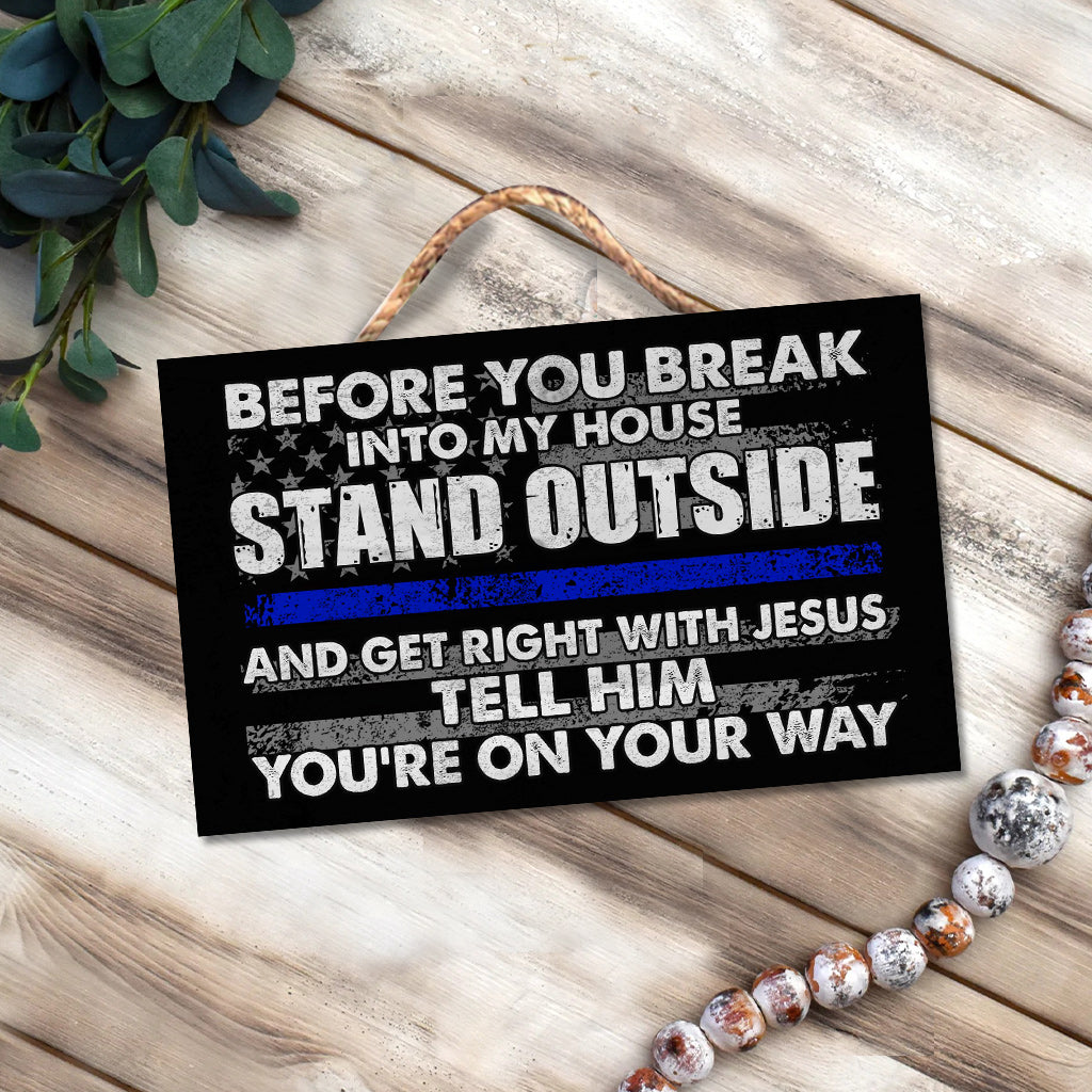 Before You Break Into My House - Police Officer Rectangle Wood Sign