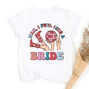 Bikini Bling © | Man I Feel Like A Bride T-Shirt - Bikini Bling