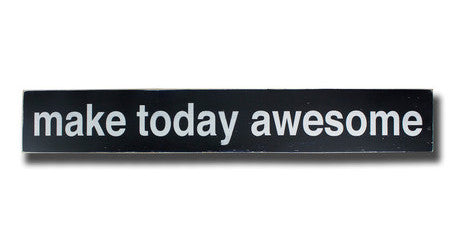 make today awesome