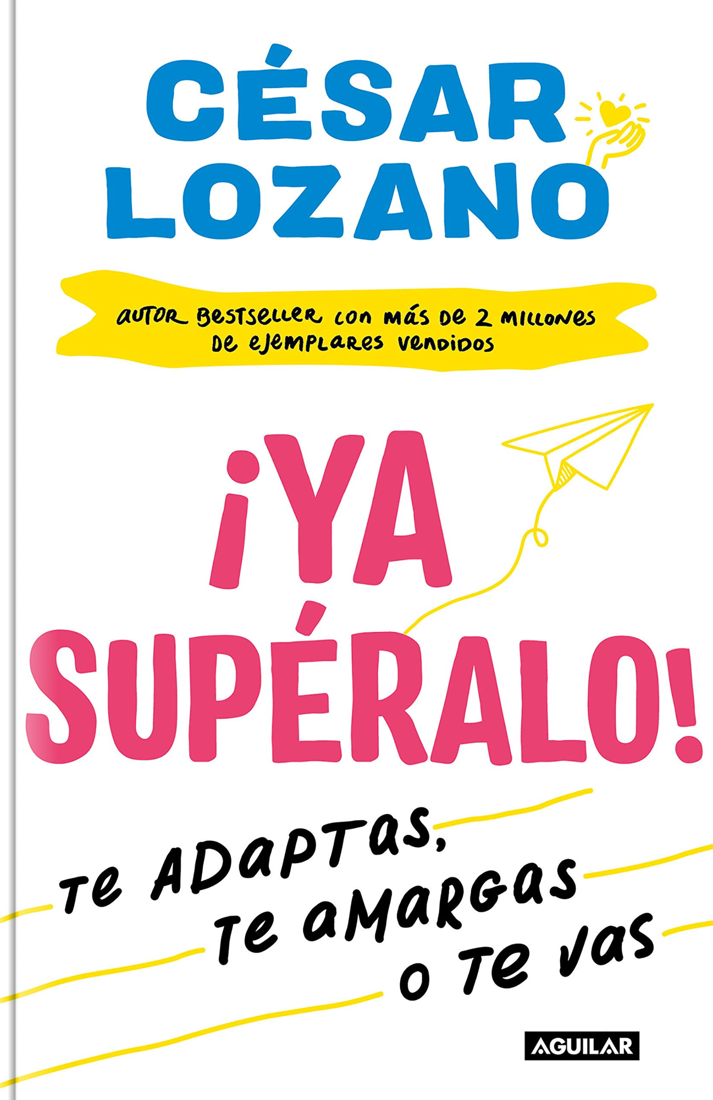 ¡Ya Supéralo! Te Adaptas, Te Amargas O Te Vas