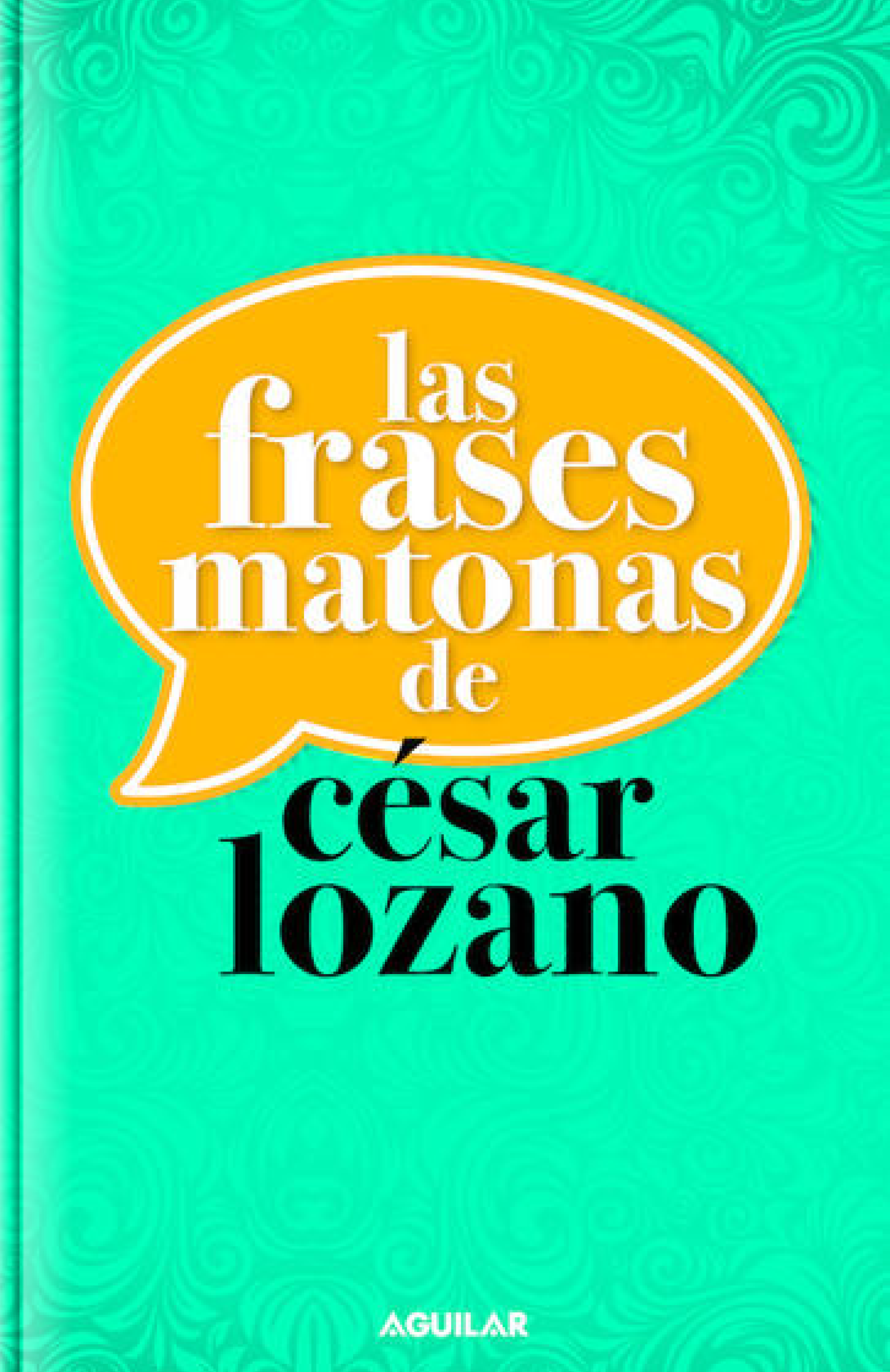 Las Frases Matonas de César Lozano